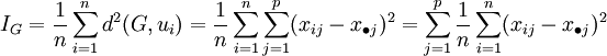 I_G = \frac{1}{n} \sum_{i=1}^n d^2(G, u_i) = \frac{1}{n}\sum_{i=1}^n \sum_{j=1}^p (x_{ij} - x_{\bullet j})^2
= \sum_{j=1}^p \frac{1}{n}\sum_{i=1}^n (x_{ij} - x_{\bullet j})^2
